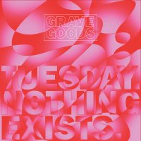 GRAVE GOODS - TUESDAY. NOTHING EXISTS. (LP)
