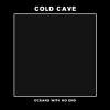 Cold Cave - Oceans With No End (7