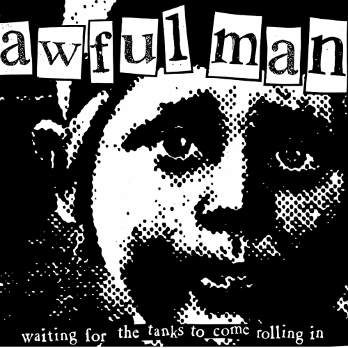 AWFUL MAN - WAITING FOR THE TANKS TO COME ROLLING IN (7'')