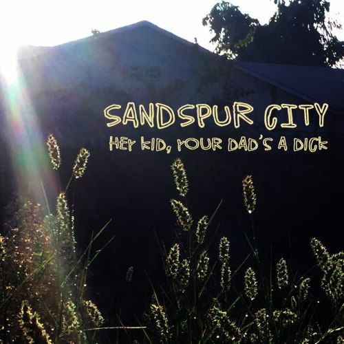 SANDSPUR CITY - HEY KID, YOUR DAD'S A DICK (CD)