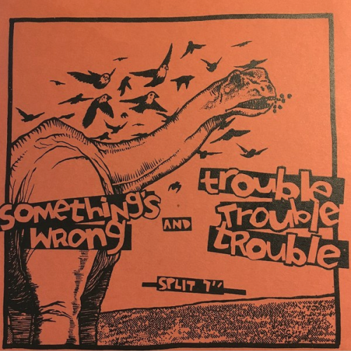 SOMETHING'S WRONG/TROUBLE TROUBLE TROUBLE - SPLIT (7'')