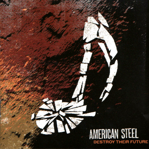 AMERICAN STEEL - DESTROY THEIR FUTURE (CD)