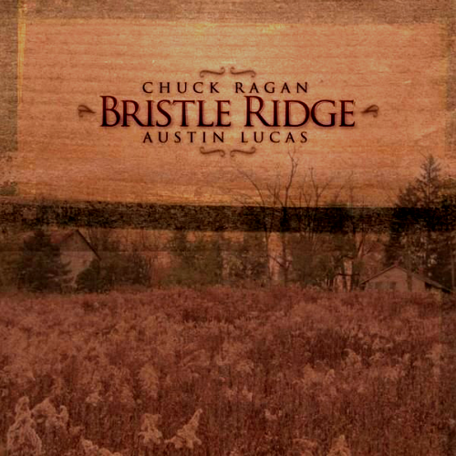 CHUCK RAGAN/AUSTIN LUCAS - BRISTLE RIDGE (CD)