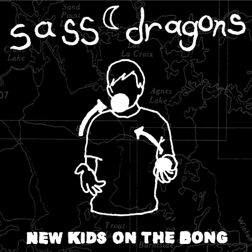 SASS DRAGONS - NEW KIDS ON THE BONG (12'')