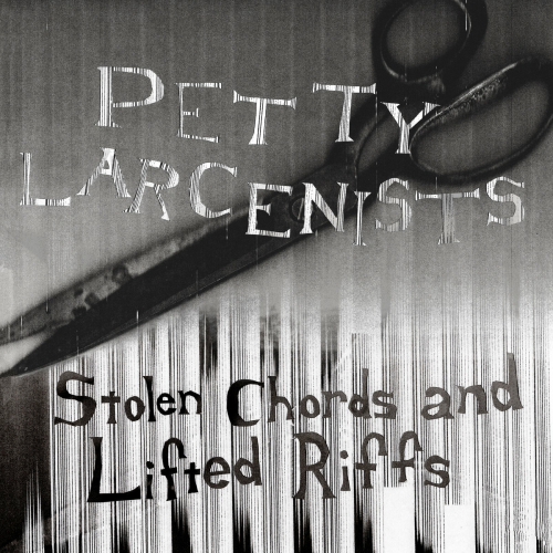 PETTY LARCENISTS - STOLEN CHORDS AND LIFTED RIFFS (12'')