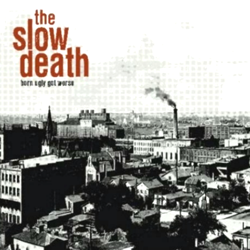 THE SLOW DEATH - BORN UGLY GOT WORSE (CD)