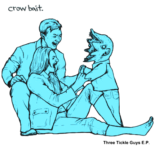 CROW BAIT - THREE TICKLE GUYS (7'')