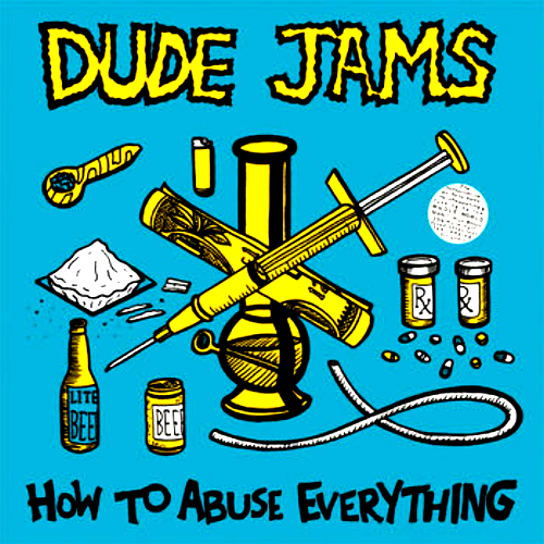 DUDE JAMS - HOW TO ABUSE EVERYTHING (CD)