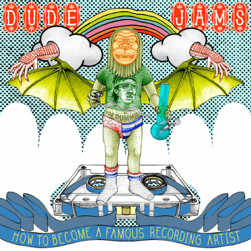 DUDE JAMS - HOW TO BECOME A FAMOUS RECORDING ARTIST (CD)