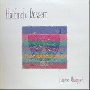 Hajime Mizoguchi : Halfinch Dessert - sheyeye records