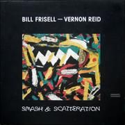 Bill Frisell + Vernon Reid : Smash & Scatteration - sheyeye records