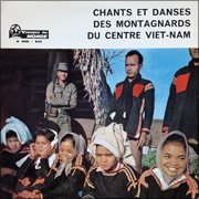 V.A. : Chants Et Danses Des Montagnards Du Centre Viet-Nam