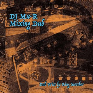 DJ Mu-R / Mixing Dub ”Dub Wise by King Scorcher”