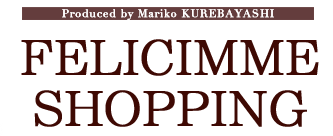 ھʥå󡦥饤եŹFELICIMME SHOPPING(եꥹ åԥ) 