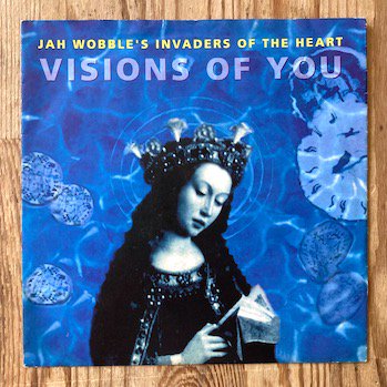 Jah Wobble's Invaders Of The Heart / Visions Of You 7