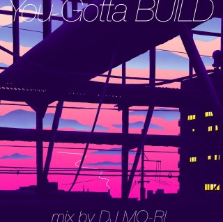 You Gotta BUILD  -mix by DJ MO-RI-