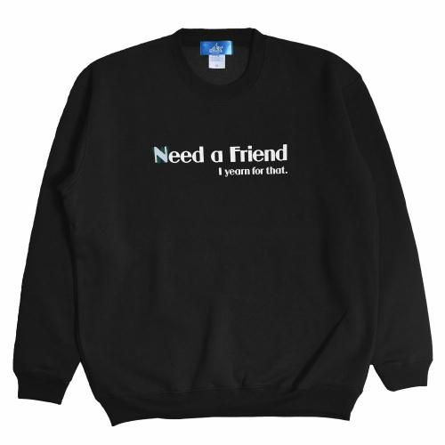 <img class='new_mark_img1' src='https://img.shop-pro.jp/img/new/icons6.gif' style='border:none;display:inline;margin:0px;padding:0px;width:auto;' />NEED A FRIEND CREW SWEAT